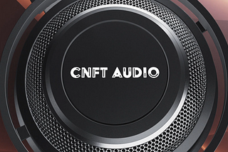 The creation of CNFT Audio.