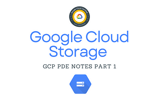 GCP PDE Notes — Google Cloud Storage (GCS)