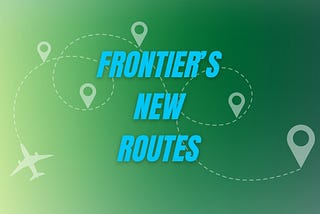 Frontier is busting out a TON of new routes…