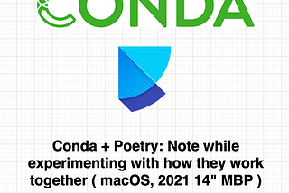 Conda+Poetry: Note while experimenting with how they work together ( macOS, 2021 14" MBP )