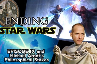Ending Star Wars: Episode IX and Michael Arndt’s “Philosophical Stakes”