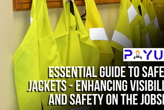 Essential Guide to Safety Jackets — Enhancing Visibility and Safety on the Jobsite