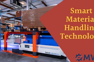 How Smart Material Handling Technology Accelerates Your Warehouse Capabilities?
