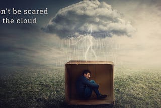 I don’t need to go Cloud-Native, do I? Fears of change