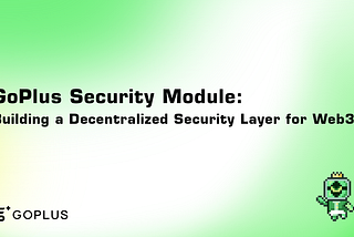 GoPlus Security Module: Building a Decentralized Security Layer for Web3