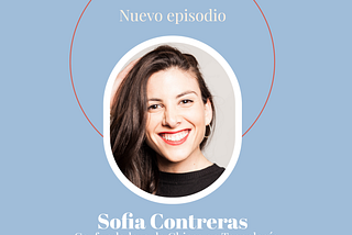 Ep 18 — Sofia Contreras: Co-fundó Chicas en Tecnología y usa  ingeniería inversa para sus proyectos