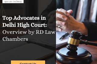 Top Advocates in Delhi High Court- A Profile by RD Law Chambers