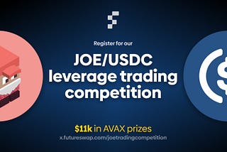 Image of the JOE and USDC token pairs with the text: Register for our JOE/USDC leverage trading competition. $11k in AVAX prizes. x.futureswap.com/joetradingcompetition