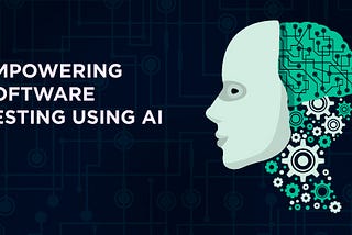 Empowering Software Testing Using AI