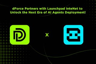 dForce Partners with Launchpad InteNet to Unlock the Next Era of AI Agents Deployment!