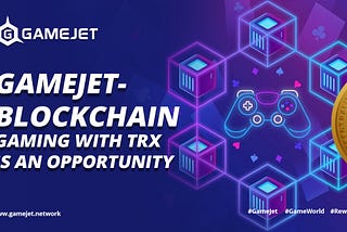 #GameJet- Blockchain Gaming with #TRX is an Opportunity