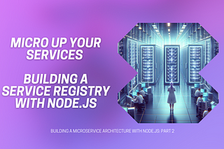 Building a Microservice Architecture with Node.js: Part 2