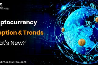Cryptocurrency Adoption & Trends — What’s New?