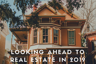 Looking Ahead to Real Estate in 2019