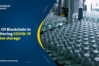 Role Of Blockchain in monitoring COVID-19 vaccine storage