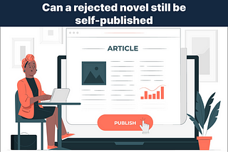 Even if a novel has faced rejection from numerous publishing companies, can it still find its way…
