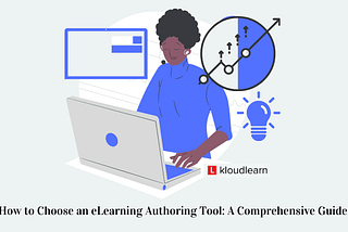 How to Choose an eLearning Authoring Tool: A Comprehensive Guide