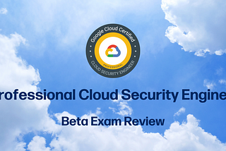 Professional Cloud Security Engineer BETA exam review