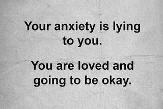 Your Anxiety Is Lying To You. You Will Survive This.