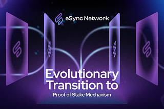 eSync Networks Evolutionary Transition to Proof of Stake Mechanism