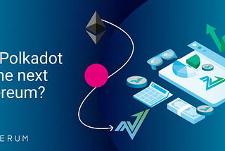 Will DOT Be The Next ETH? Why Verum Protocol decided on DOT.