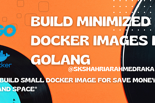 Build Minimized Docker Images in Golang