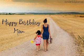 Happy birthday wishes for Mom- Birthday Lover