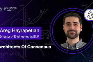 Architects of Consensus — EOS Gets Antifragile With Areg Hayrapetian