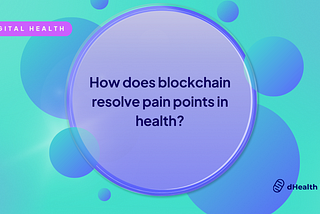 Health pain points and how does blockchain resolve each?