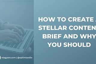 How to Create a Stellar Content Brief and Why You Should