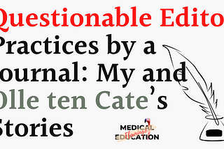 My and Olle ten Cate’s Experiences on Questionable Editor Practices by a Medical Education Journal