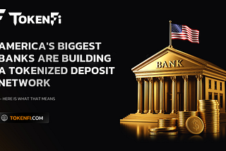 America’s Biggest Banks Are Building A Tokenized Deposit Network. Here Is What That Means