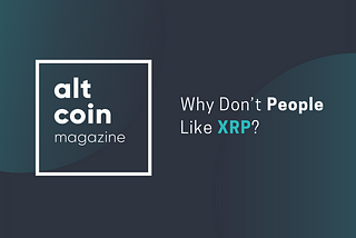 Why Don’t People Like XRP?