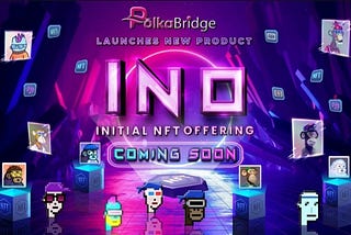 PolkaBridge Launches Initial NFT Offering (INO) Platform For Crowdfunding NFT Projects