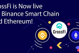 CrossFi Token is Now live On Binance Smart Chain and Ethereum!