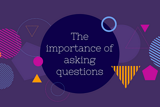 The importance of asking questions