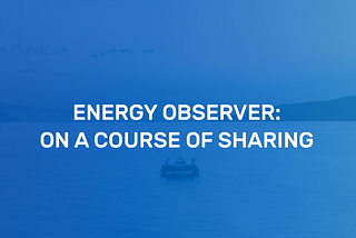 Energy Observer: on a course of sharing