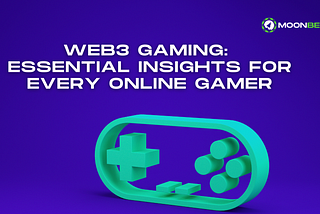 Web3 Gaming: Essential Insights for Every Online Gamer