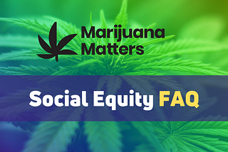 Social Equity in Cannabis FAQ