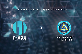 R-930 Capital Invests In & Partnered with LEAGUE OF ANCIENTS- A stepping stone for Blockchain MOBA…