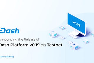 Dash Core Group Announces the Release of Dash Platform v0.19