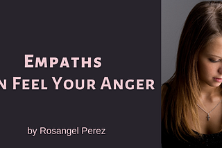 Empaths Can Feel Your Anger