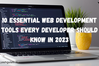 10 Essential Web Development Tools Every Developer Should Know in 2023