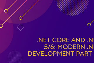 .NET Core and .NET 5/6: Modern .NET Development Part 10