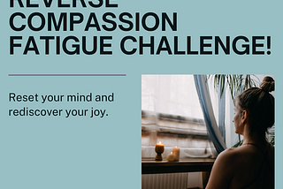 Are You Ready For The Reverse Compassion Fatigue Challenge?