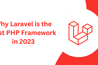 6 Reasons Why Laravel is the Best PHP Framework in 2023