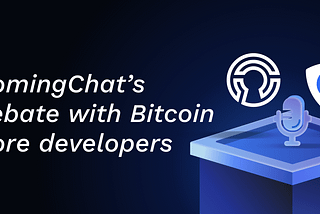 ComingChat’s debate with Bitcoin Core developers