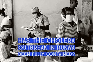 Has the cholera outbreak in Rukwa been fully contained?