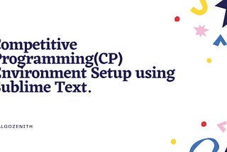 Competitive Programming(CP) Environment Setup using Sublime Text.