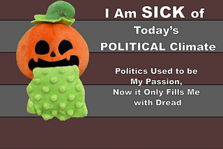 I am Sick of Today’s Political Climate